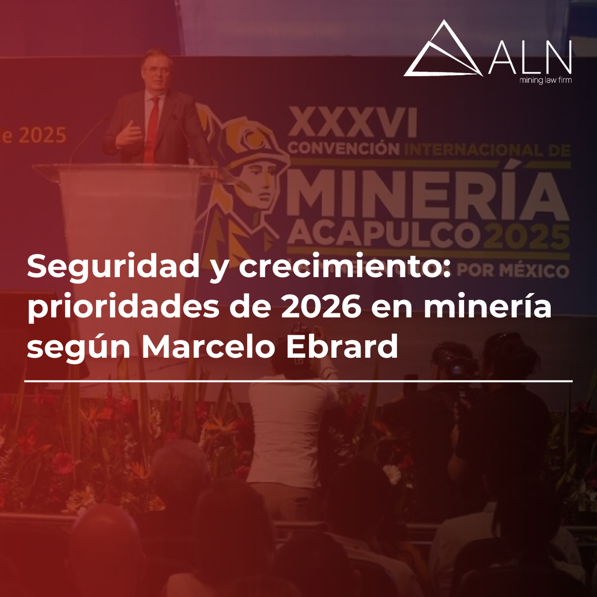 Seguridad y crecimiento: prioridades de 2026 en minería según Marcelo Ebrard