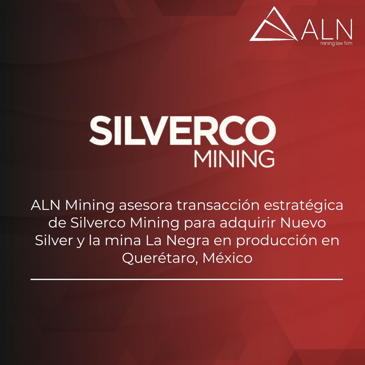 ALN Mining asesora transacción estratégica de Silverco Mining para adquirir Nuevo Silver y la mina La Negra en producción en Querétaro, México