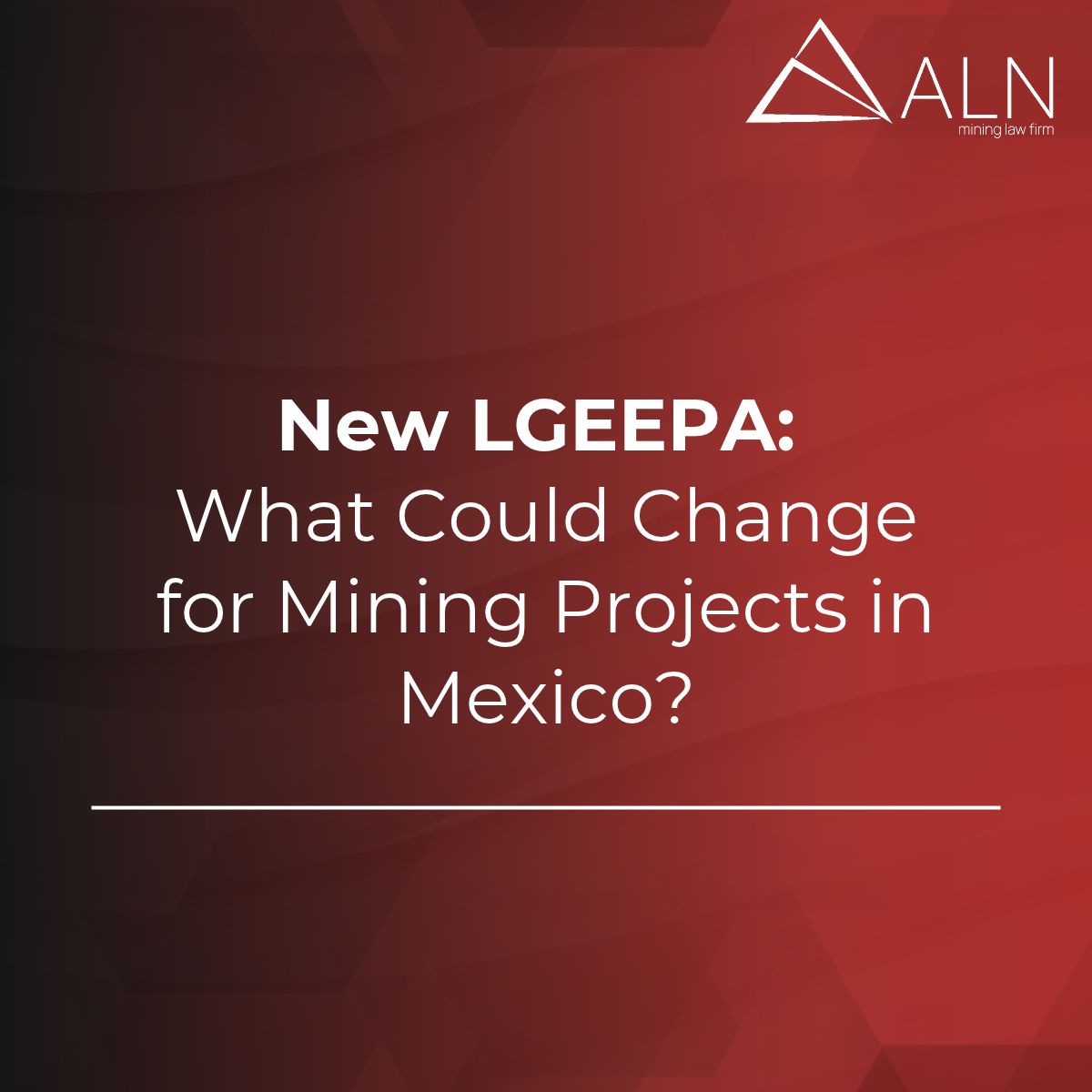 New LGEEPA: What Could Change for Mining Projects in Mexico?