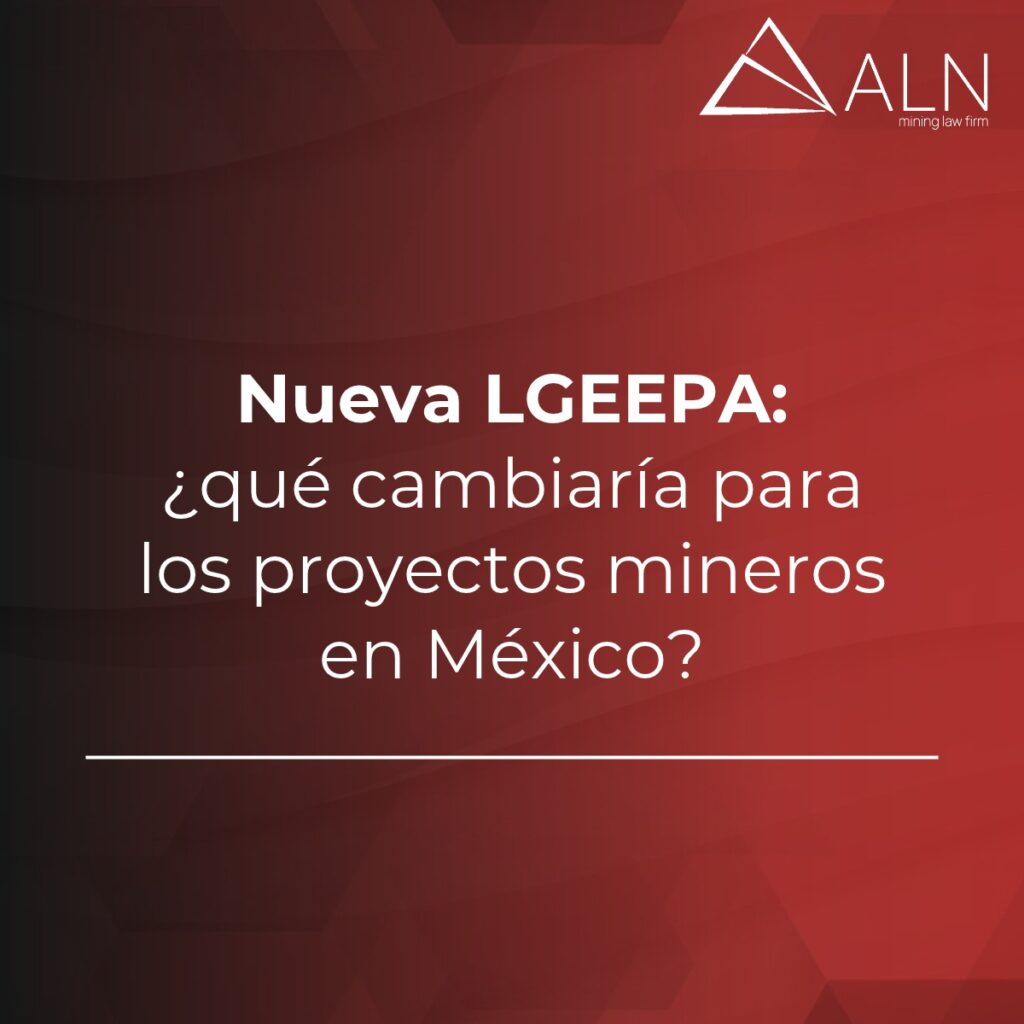 Nueva LGEEPA: ¿qué cambiaría para los proyectos mineros en México?