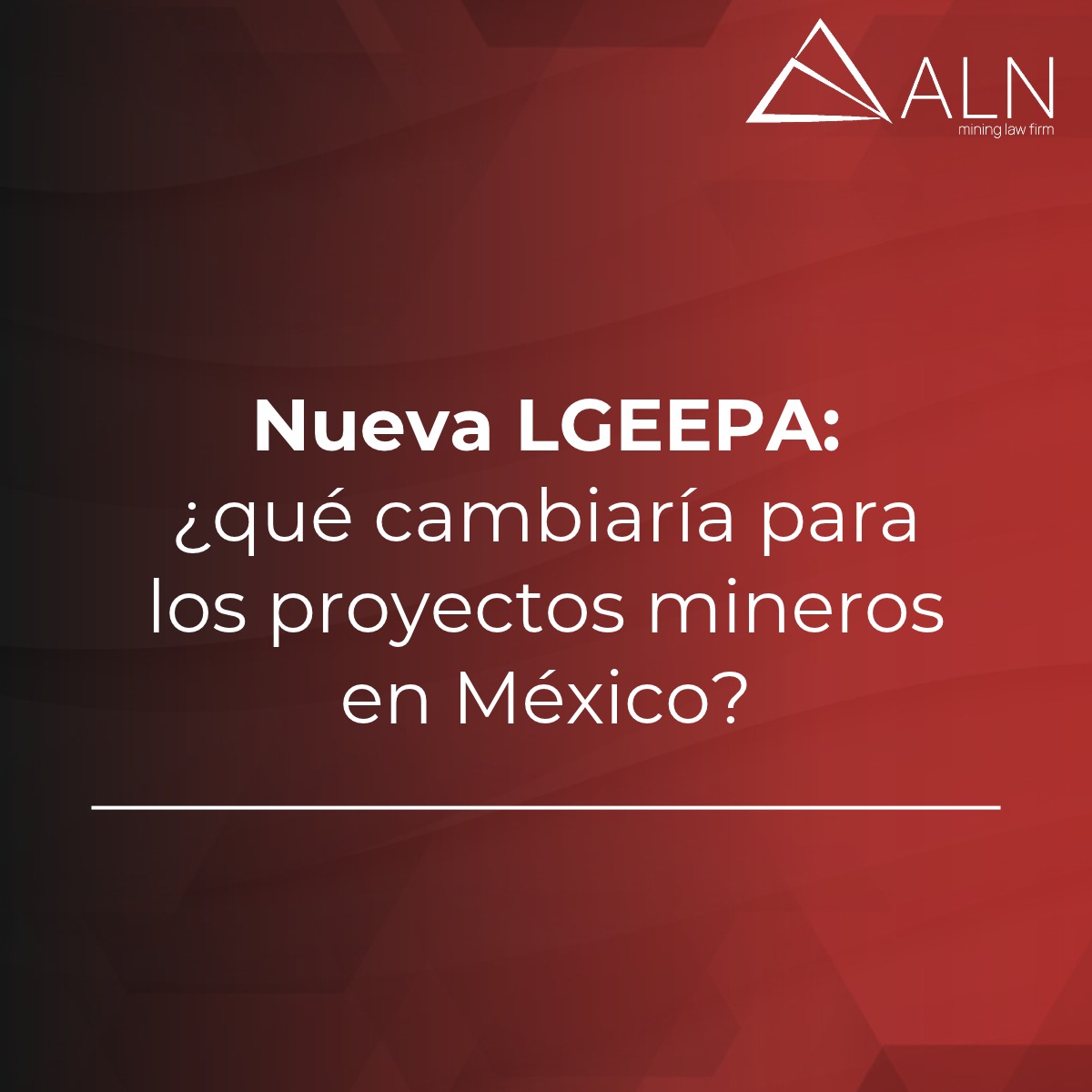 Nueva LGEEPA: ¿qué cambiaría para los proyectos mineros en México?
